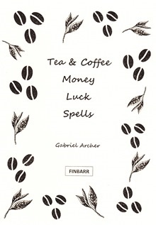 Tea & Coffee Money Luck Spells By Gabriel Archer
